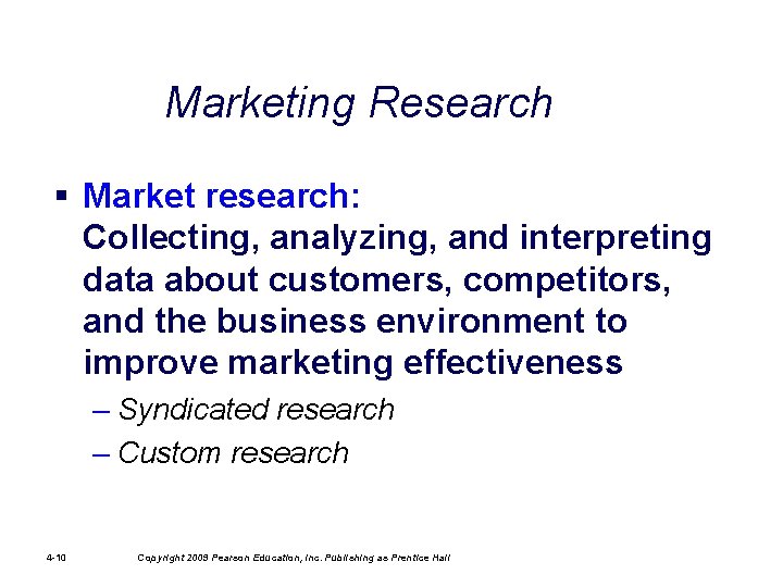 Marketing Research § Market research: Collecting, analyzing, and interpreting data about customers, competitors, and