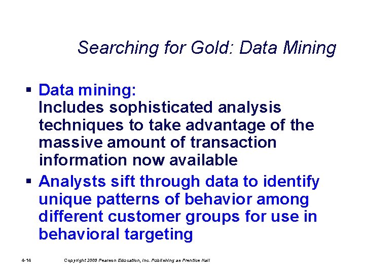 Searching for Gold: Data Mining § Data mining: Includes sophisticated analysis techniques to take