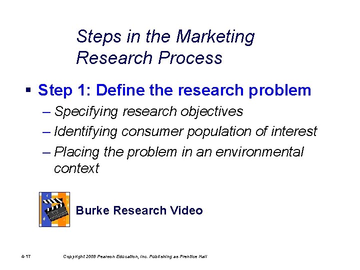 Steps in the Marketing Research Process § Step 1: Define the research problem –