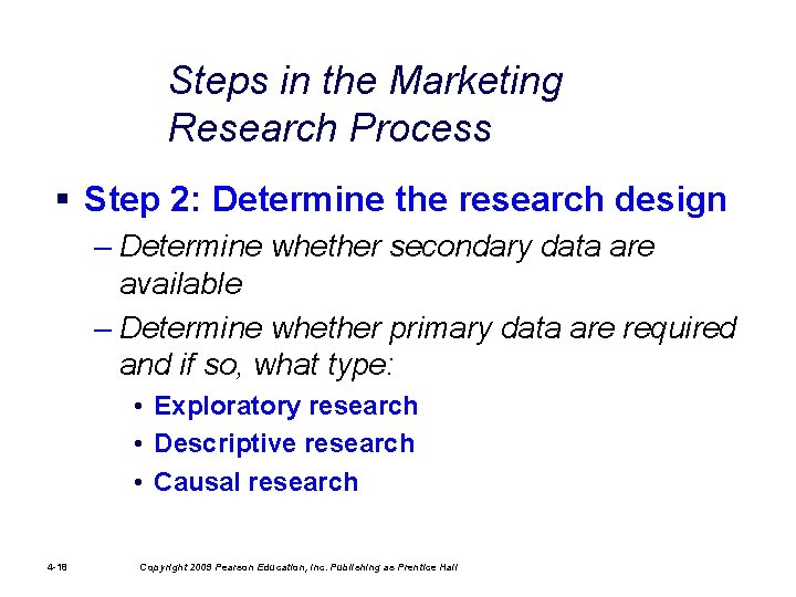 Steps in the Marketing Research Process § Step 2: Determine the research design –