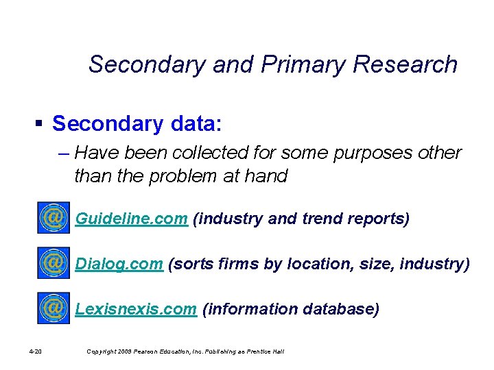 Secondary and Primary Research § Secondary data: – Have been collected for some purposes