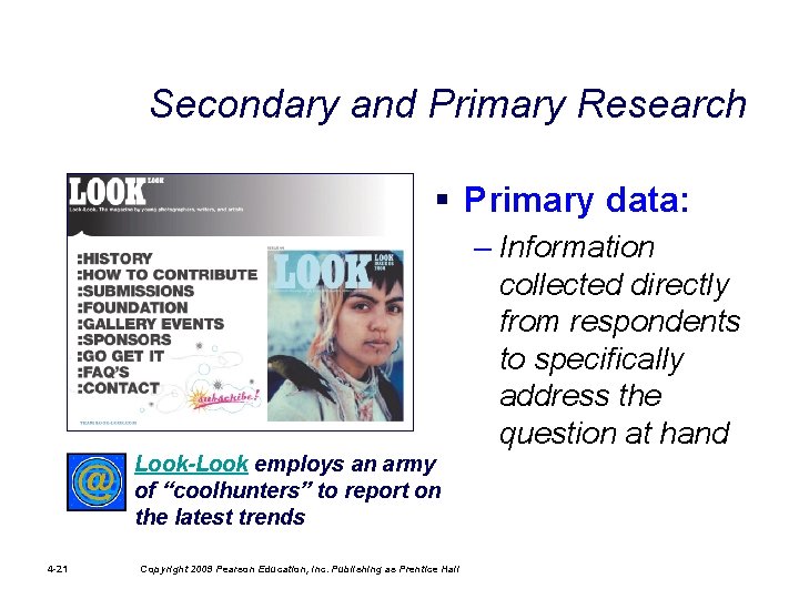 Secondary and Primary Research § Primary data: – Information collected directly from respondents to