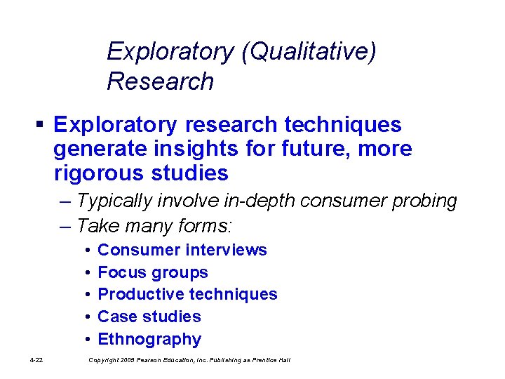 Exploratory (Qualitative) Research § Exploratory research techniques generate insights for future, more rigorous studies