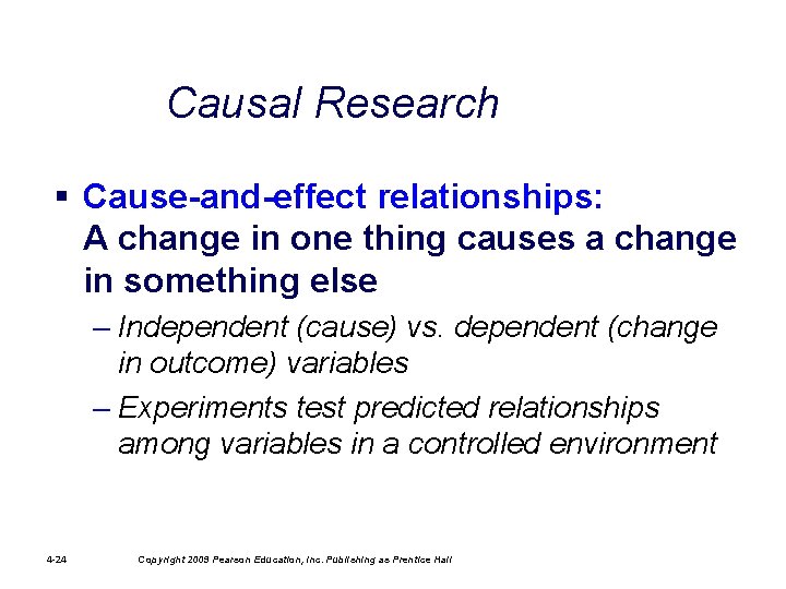 Causal Research § Cause-and-effect relationships: A change in one thing causes a change in