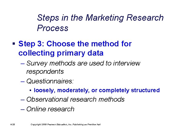 Steps in the Marketing Research Process § Step 3: Choose the method for collecting