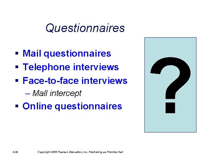 Questionnaires § Mail questionnaires § Telephone interviews § Face-to-face interviews – Mall intercept §