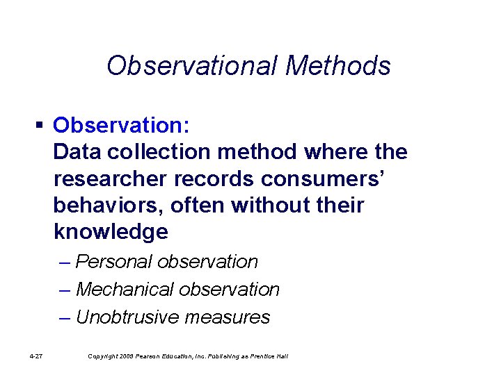 Observational Methods § Observation: Data collection method where the researcher records consumers’ behaviors, often