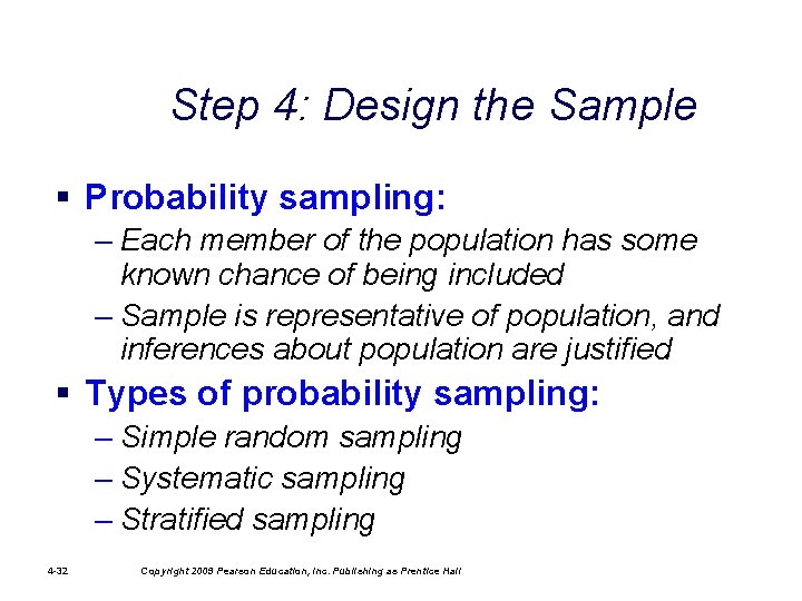 Step 4: Design the Sample § Probability sampling: – Each member of the population