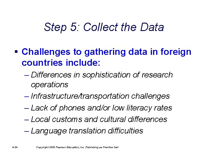 Step 5: Collect the Data § Challenges to gathering data in foreign countries include: