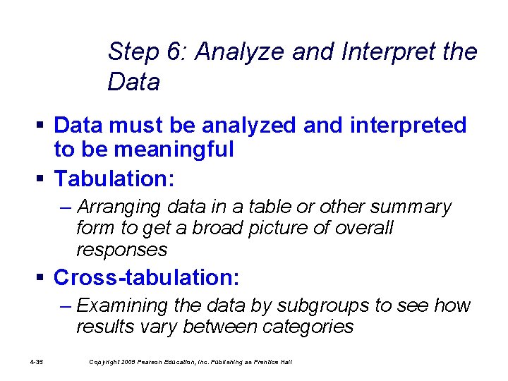 Step 6: Analyze and Interpret the Data § Data must be analyzed and interpreted