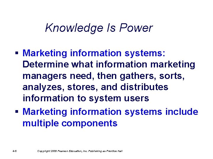 Knowledge Is Power § Marketing information systems: Determine what information marketing managers need, then