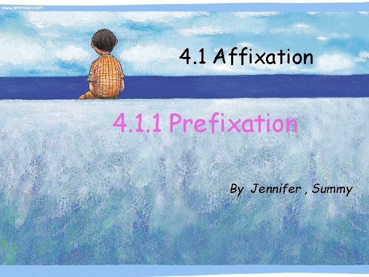 4. 1 Affixation 4. 1. 1 Prefixation By Jennifer , Summy 