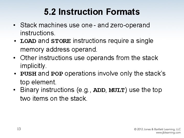 5. 2 Instruction Formats • Stack machines use one - and zero-operand instructions. •