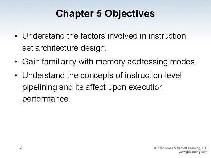 Chapter 5 Objectives • Understand the factors involved in instruction set architecture design. •