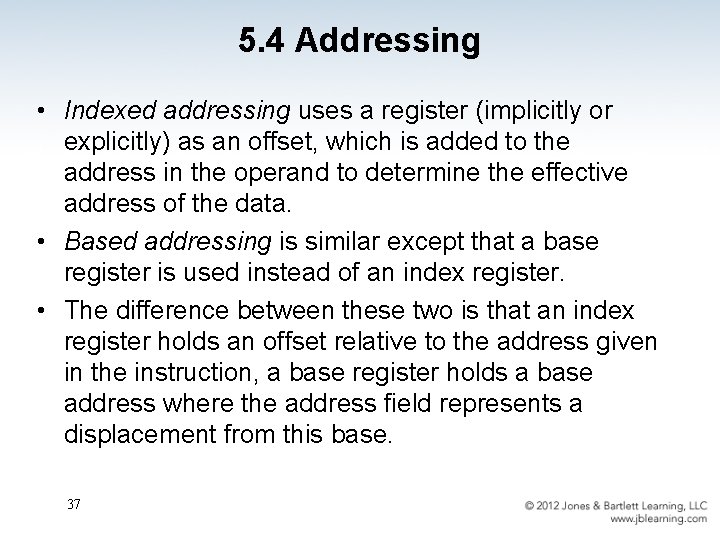 5. 4 Addressing • Indexed addressing uses a register (implicitly or explicitly) as an