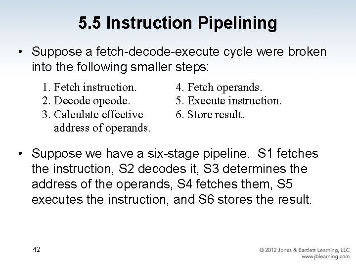 5. 5 Instruction Pipelining • Suppose a fetch-decode-execute cycle were broken into the following