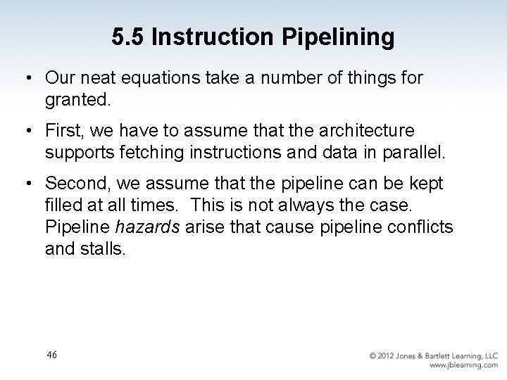 5. 5 Instruction Pipelining • Our neat equations take a number of things for