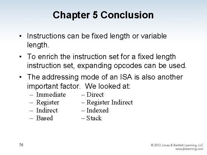 Chapter 5 Conclusion • Instructions can be fixed length or variable length. • To