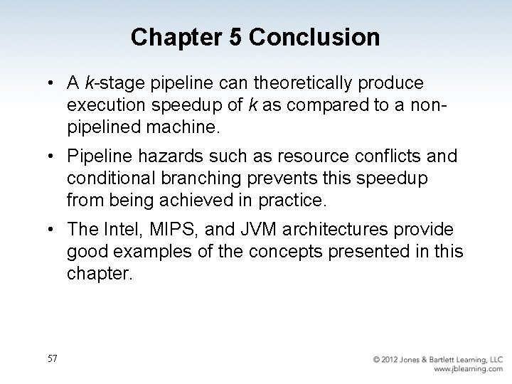 Chapter 5 Conclusion • A k-stage pipeline can theoretically produce execution speedup of k