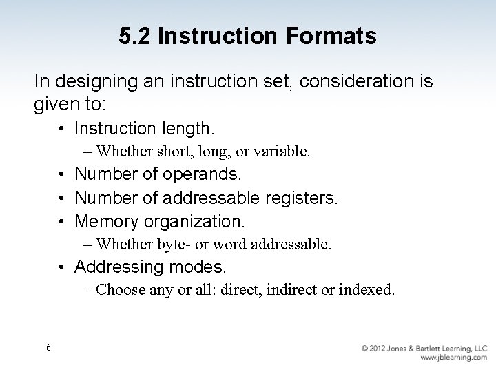 5. 2 Instruction Formats In designing an instruction set, consideration is given to: •