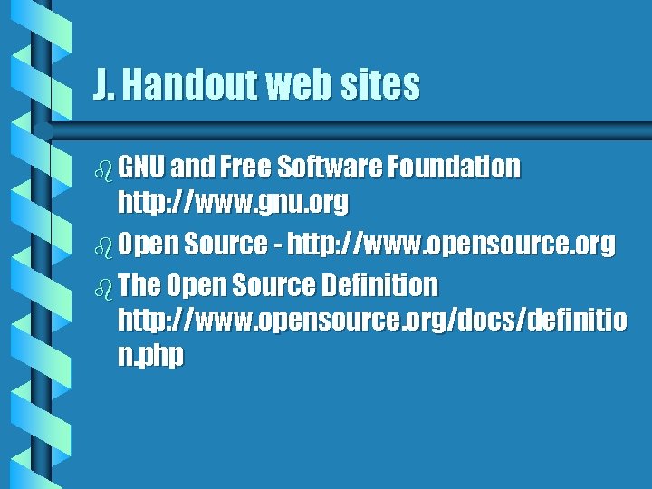 J. Handout web sites b GNU and Free Software Foundation http: //www. gnu. org