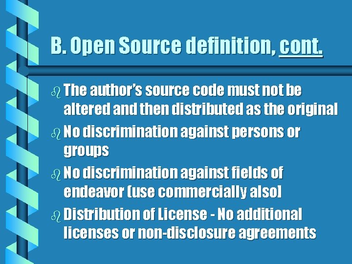 B. Open Source definition, cont. b The author’s source code must not be altered