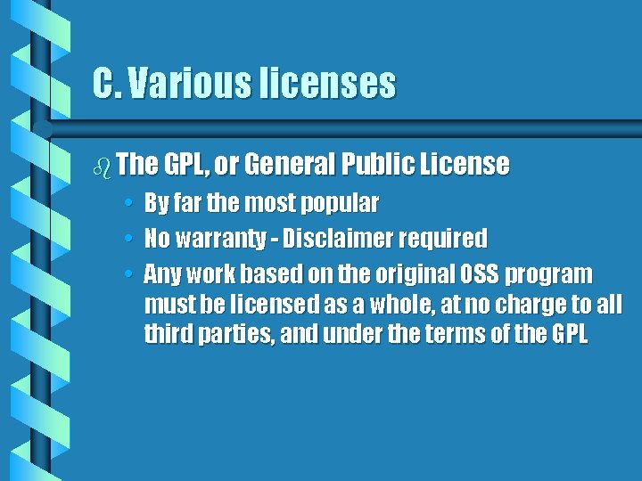 C. Various licenses b The GPL, or General Public License • By far the