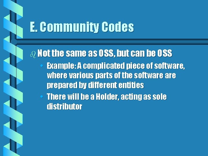 E. Community Codes b Not the same as OSS, but can be OSS •