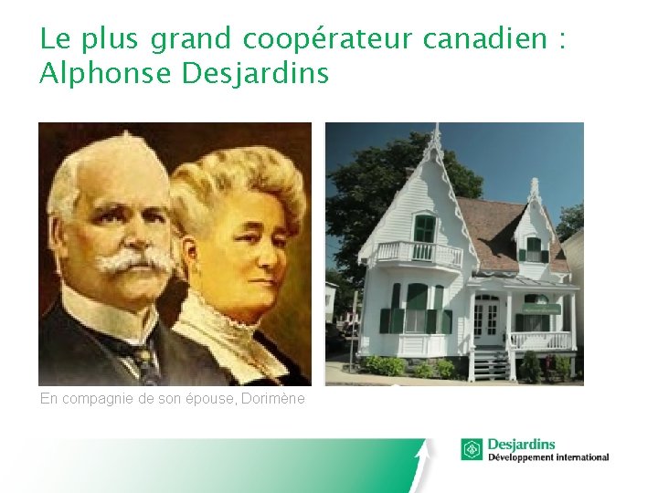 Le plus grand coopérateur canadien : Alphonse Desjardins En compagnie de son épouse, Dorimène