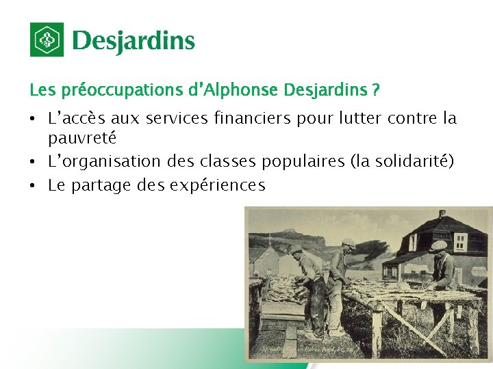 Les préoccupations d’Alphonse Desjardins ? • L’accès aux services financiers pour lutter contre la