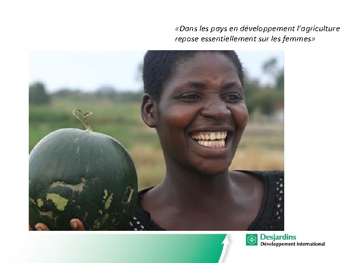  «Dans les pays en développement l’agriculture repose essentiellement sur les femmes» 