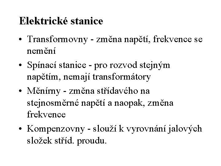 Elektrické stanice • Transformovny - změna napětí, frekvence se nemění • Spínací stanice -