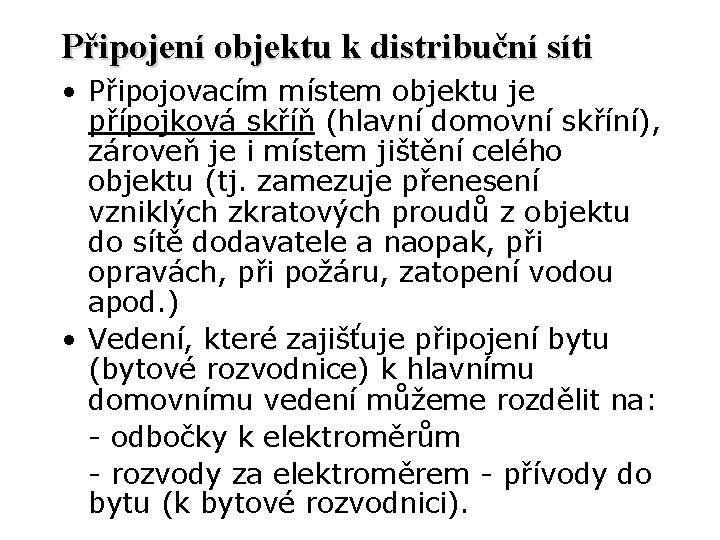 Připojení objektu k distribuční síti • Připojovacím místem objektu je přípojková skříň (hlavní domovní