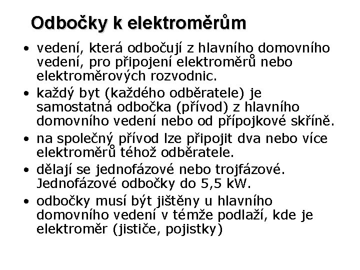 Odbočky k elektroměrům • vedení, která odbočují z hlavního domovního vedení, pro připojení elektroměrů