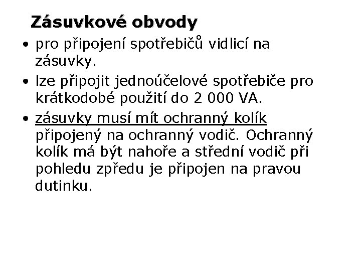 Zásuvkové obvody • pro připojení spotřebičů vidlicí na zásuvky. • lze připojit jednoúčelové spotřebiče