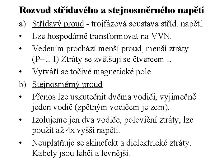 Rozvod střídavého a stejnosměrného napětí a) Střídavý proud - trojfázová soustava stříd. napětí. •