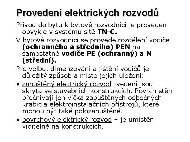 Provedení elektrických rozvodů Přívod do bytu k bytové rozvodnici je proveden obvykle v systému