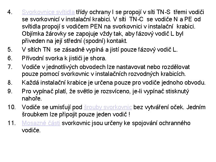 4. Svorkovnice svítidla třídy ochrany I se propojí v síti TN-S třemi vodiči se