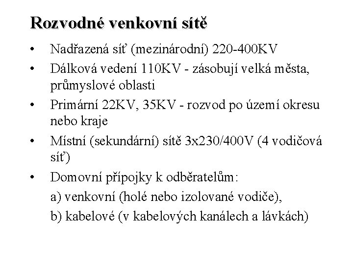 Rozvodné venkovní sítě • • • Nadřazená síť (mezinárodní) 220 -400 KV Dálková vedení