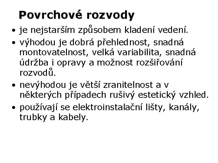 Povrchové rozvody • je nejstarším způsobem kladení vedení. • výhodou je dobrá přehlednost, snadná