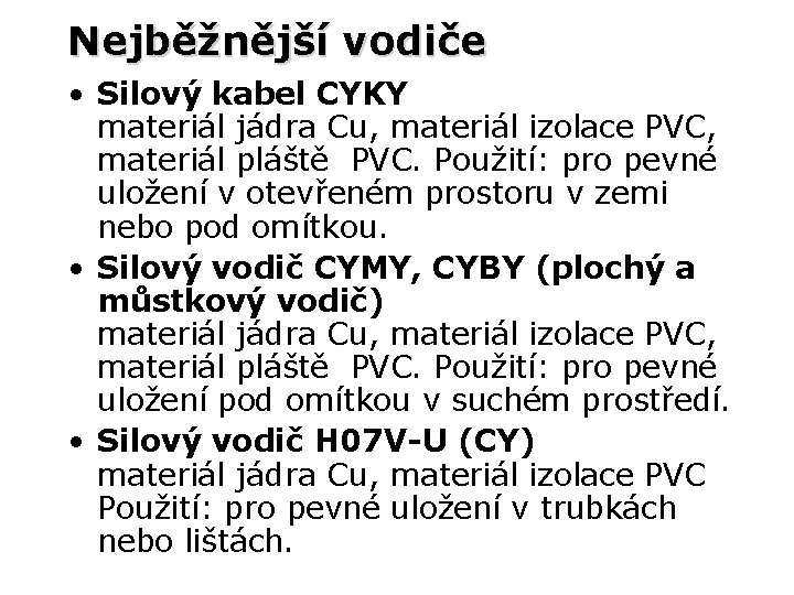 Nejběžnější vodiče • Silový kabel CYKY materiál jádra Cu, materiál izolace PVC, materiál pláště