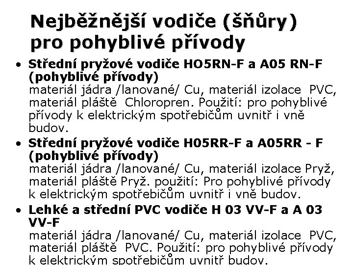 Nejběžnější vodiče (šňůry) pro pohyblivé přívody • Střední pryžové vodiče HO 5 RN-F a