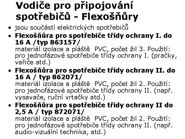 Vodiče pro připojování spotřebičů - Flexošňůry • jsou součástí elektrických spotřebičů • Flexošňůra pro