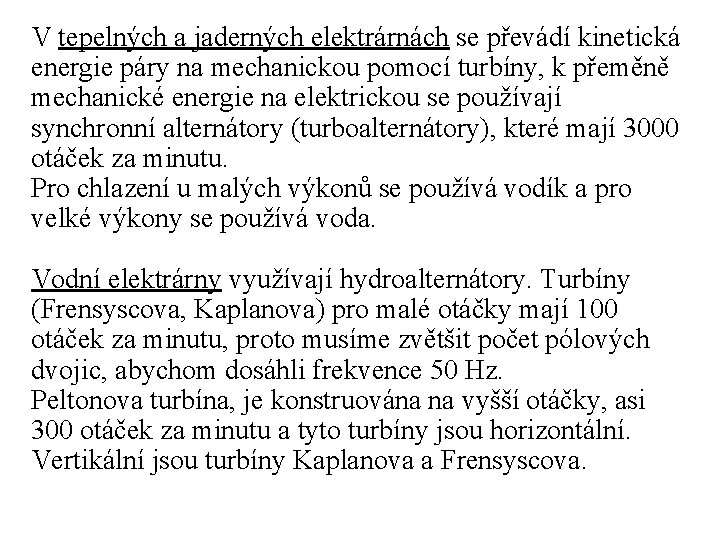 V tepelných a jaderných elektrárnách se převádí kinetická energie páry na mechanickou pomocí turbíny,