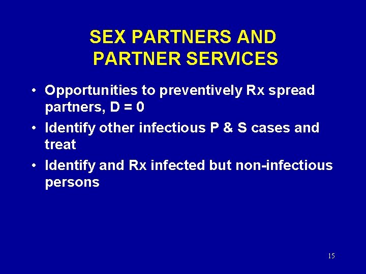 SEX PARTNERS AND PARTNER SERVICES • Opportunities to preventively Rx spread partners, D =