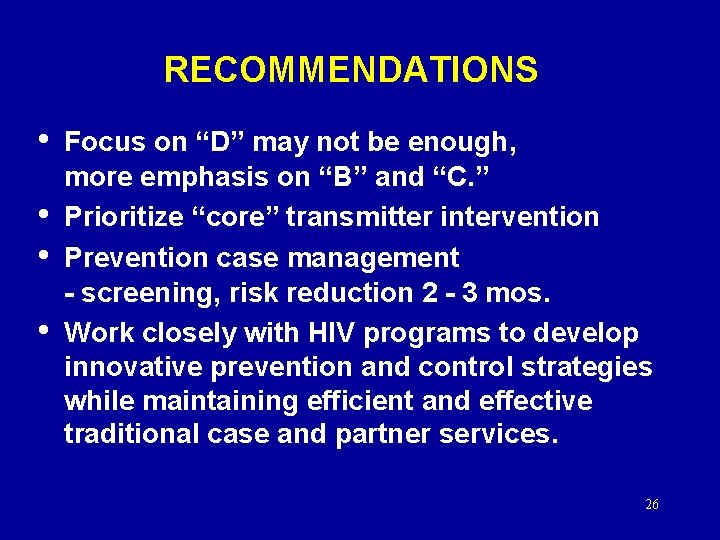 RECOMMENDATIONS • • Focus on “D” may not be enough, more emphasis on “B”