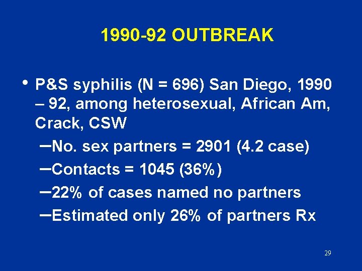 1990 -92 OUTBREAK • P&S syphilis (N = 696) San Diego, 1990 – 92,