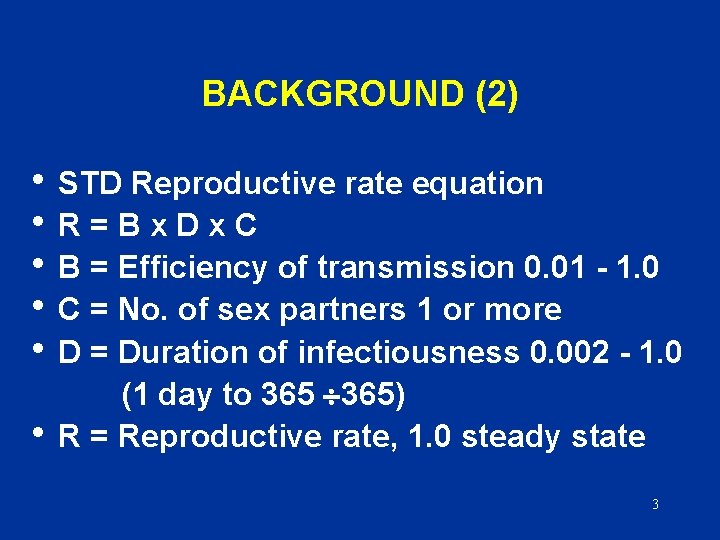 BACKGROUND (2) • STD Reproductive rate equation • R=Bx. Dx. C • B =