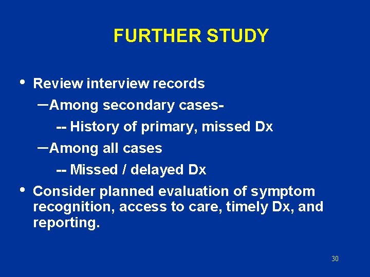 FURTHER STUDY • Review interview records – Among secondary cases- • -- History of