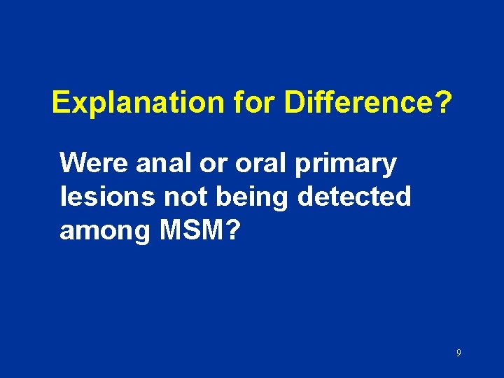 Explanation for Difference? Were anal or oral primary lesions not being detected among MSM?